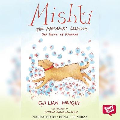 Mishti, The Mirzapuri Labrador: Urf Mishti Ke Karname - Gillian Wright, Audio, 9789353377618