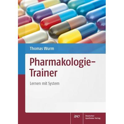 Pharmakologie-Trainer, Taschenbuch von Thomas Wurm, Deutscher Apotheker Verlag, 978-3-7692-6676-4