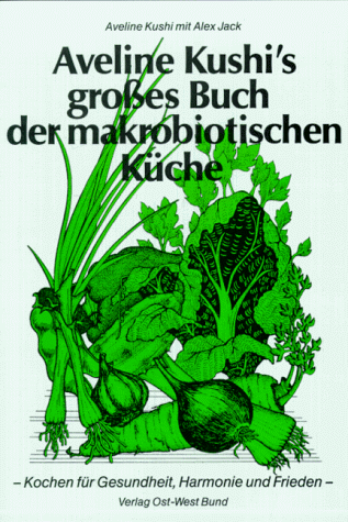 Aveline Kushi - Aveline Kushi's grosses Buch der makrobiotischen Küche: Für Gesundheit, Harmonie und Frieden - Preis vom 17.10.2026 19:25:27 h