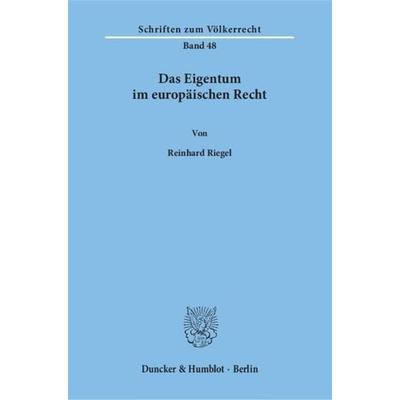 Das Eigentum im europäischen Recht., Taschenbuch von Reinhard Riegel, Duncker & Humblot, 978-3-428-03494-9