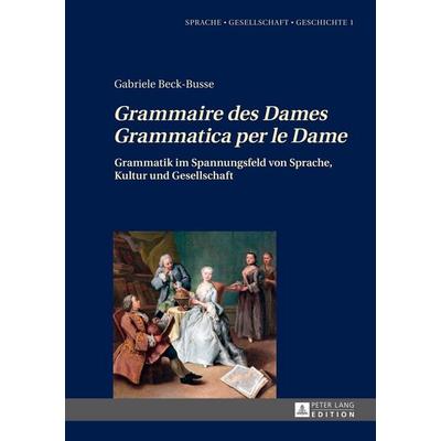 «Grammaire des Dames»-«Grammatica per le Dame», Gebundene Ausgabe von Gabriele Beck-Busse, Peter Lang GmbH, Internationaler Verlag der Wissenschaften,