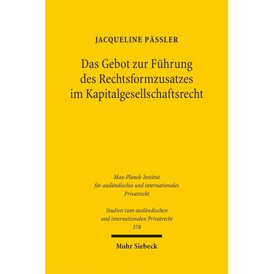 Das Gebot zur Führung des Rechtsformzusatzes im Kapitalgesellschaftsrecht, Taschenbuch von Jacqueline Pässler, Mohr Siebeck, 978-3-16-155122-2