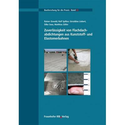 Zuverlässigkeit von Flachdachabdichtungen aus Kunststoff- und Elastomerbahnen, Taschenbuch von Rainer Oswald,Ralf Spilker,Geraldine Liebert,Silke