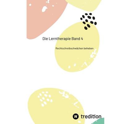 Die Lerntherapie Band 4, Gebundene Ausgabe von Nico Michaelis, Tredition, 978-3-384-20098-3