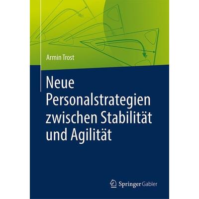 Neue Personalstrategien zwischen Stabilität und Agilität, Gebundene Ausgabe von Armin Trost, Springer Berlin, 978-3-662-57406-5