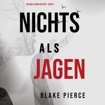 Nichts als Jagen (Ein Adele Sharp Mystery – Buch 9) - Blake Pierce, Audio, 9781094339863