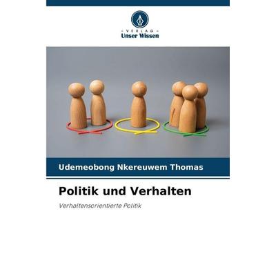 Politik und Verhalten, Taschenbuch von Udemeobong Nkereuwem Thomas, Verlag Unser Wissen, 978-620-9-08843-8