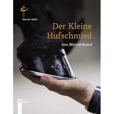 Der kleine Hufschmied von Meisterhand, Taschenbuch von Hannes Hofer, Berger & Söhne, Ferdinand, 978-3-85028-963-4