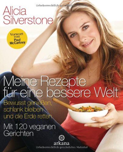 Alicia Silverstone - Meine Rezepte für eine bessere Welt: Bewusst genießen, schlank bleiben und die Erde retten - Mit 120 veganen Gerichten - Vorwort von Paul McCartney - Preis vom 30.09.2026 22:30:23 h