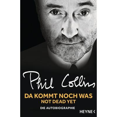 Da kommt noch was – Not dead yet, Taschenbuch von Phil Collins, Heyne, 978-3-453-60551-0