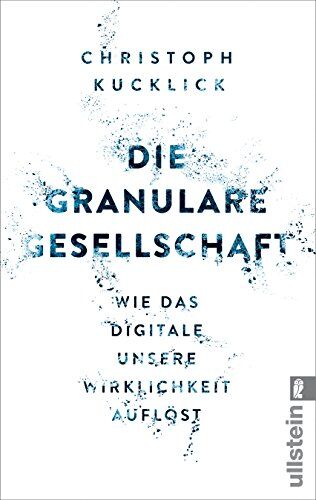 Christoph Kucklick - Die granulare Gesellschaft: Wie das Digitale unsere Wirklichkeit auflöst - Preis vom 02.10.2026 23:42:20 h