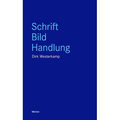 Schrift, Bild, Handlung, Taschenbuch von Dirk Westerkamp, Meiner, F, 978-3-7873-4242-6