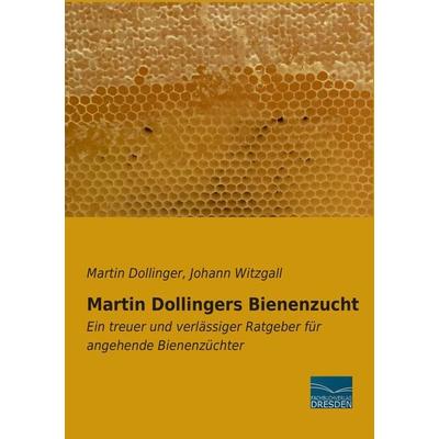 Martin Dollingers Bienenzucht, Taschenbuch von Martin Dollinger,Johann Witzgall, Fachbuchverlag Dresden, 978-3-95692-099-8