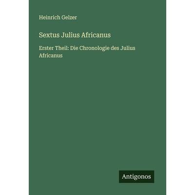 Sextus Julius Africanus, Taschenbuch von Heinrich Gelzer, Antigonos Verlag, 978-3-563-40043-2