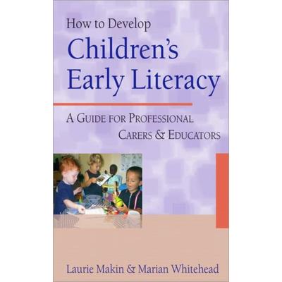 Makin, L: How to Develop Children′s Early Literacy, Taschenbuch von Laurie Makin,Marian R. Whitehead, SAGE Publications, 978-0-7619-4333-4