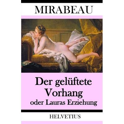 Der gelüftete Vorhang oder Lauras Erziehung, Taschenbuch von Honoré Gabriel Riqueti de Mirabeau, Epubli, 978-3-7467-1197-3