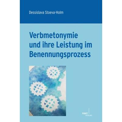 Verbmetonymie und ihre Leistung im Benennungsprozess, Taschenbuch von Dessislava Stoeva-Holm, Narr Francke Attempto, 978-3-8233-6597-6