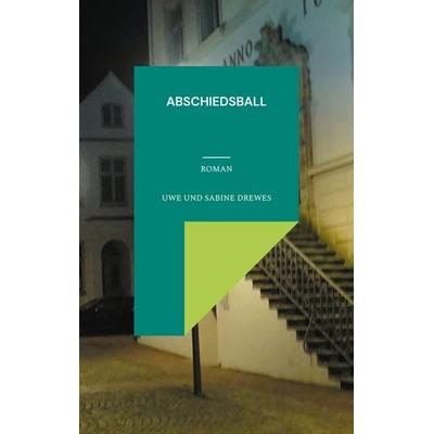 Abschiedsball, Taschenbuch von Uwe Drewes,Sabine Drewes, BoD – Books on Demand, 978-3-7583-1537-4