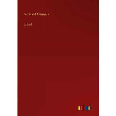 Lebe!, Gebundene Ausgabe von Ferdinand Avenarius, Outlook, 978-3-368-41949-3