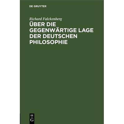 Über die gegenwärtige Lage der deutschen Philosophie, Gebundene Ausgabe von Richard Falckenberg, De Gruyter, 978-3-11-266911-2
