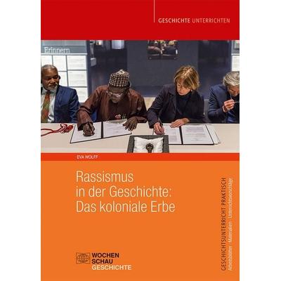 Rassismus in der Geschichte: Das koloniale Erbe, Taschenbuch von Eva Wolff, Wochenschau, 978-3-7344-1622-4