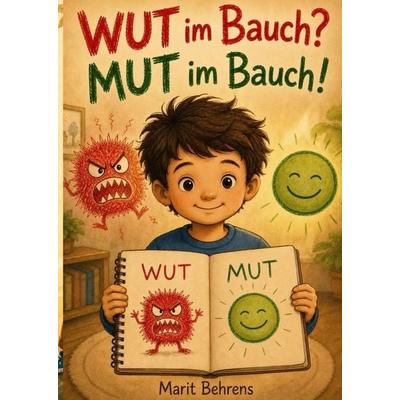 Wut im Bauch? Mut im Bauch!, Gebundene Ausgabe von Marit Behrens, Epubli, 978-3-565-70710-2