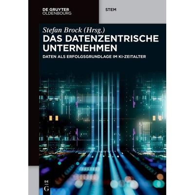 Das datenzentrische Unternehmen, Taschenbuch von , De Gruyter Oldenbourg, 978-3-11-104770-6