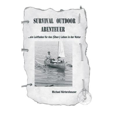 Survival Outdoor Abenteuer, Taschenbuch von Michael Nörtersheuser, BoD – Books on Demand, 978-3-8330-0768-2