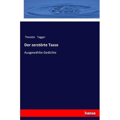 Der zerstörte Tasso, Taschenbuch von Theodor Tagger, Hansebooks, 978-3-337-36208-9