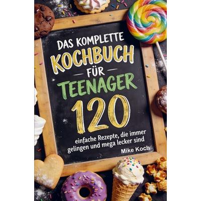 Das komplette Kochbuch für Teenager, Taschenbuch von Mike Koch, Bookmundo, 978-94-038-6179-1
