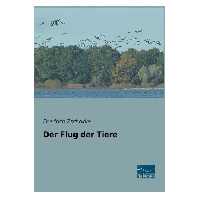 Fachbuchverlag Der Flug der Tiere (Deutsch, Softcover, Friedrich Zschokke) (55586397)