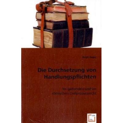 Heger, B: Durchsetzung von Handlungspflichten, Taschenbuch von Birgit Heger, VDM, 978-3-8364-8043-7