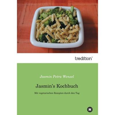 Jasmin’s Kochbuch, Taschenbuch von Jasmin Petra Wenzel, Tredition, 978-3-8495-6719-4