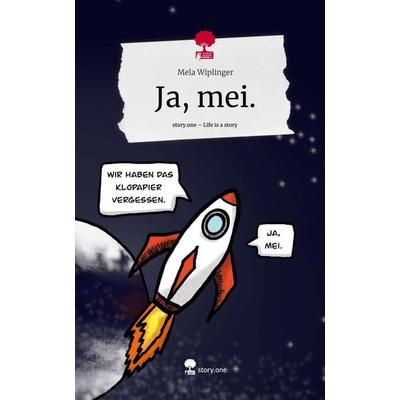 Ja, mei.. Life is a Story - story.one, Gebundene Ausgabe von Mela Wiplinger, Story.one publishing, 978-3-7115-1569-8