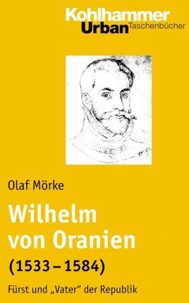 Olaf Mörke - Wilhelm von Oranien (1533 - 1584): Fürst und "Vater" der Republik: Fürst und Vater der Republik (Urban-Taschenbuecher) - Preis vom 09.10.2026 07:28:09 h