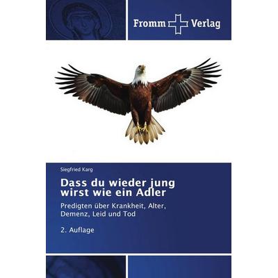 Dass du wieder jung wirst wie ein Adler, Taschenbuch von Siegfried Karg, Fromm Verlag, 978-620-9-49205-1