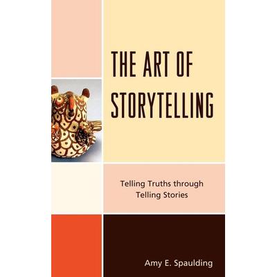 Art of Storytelling, Gebundene Ausgabe von Amy E. Spaulding, Scarecrow Press, 978-0-8108-7776-4