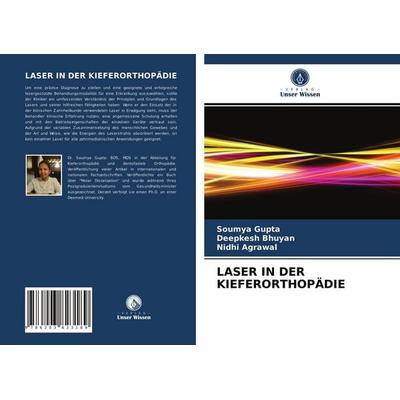 Laser in der Kieferorthopädie, Taschenbuch von Soumya Gupta,Deepkesh Bhuyan,Nidhi Agrawal, Verlag Unser Wissen, 978-620-3-82318-9