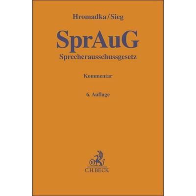 Sprecherausschussgesetz. SprAuG, Gebundene Ausgabe von Wolfgang Hromadka,Rainer Sieg, C.H. Beck, 978-3-406-80466-3