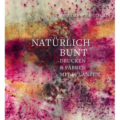 Natürlich bunt, Gebundene Ausgabe von Angelika Wolk-Gerche, Freies Geistesleben, 978-3-7725-2936-8