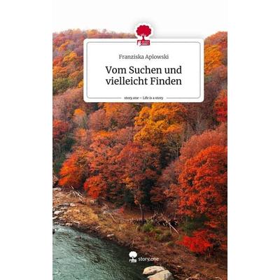 Vom Suchen und vielleicht Finden. Life is a Story - story.one, Gebundene Ausgabe von Franziska Aplowski, Storylution, 978-3-7115-5442-0