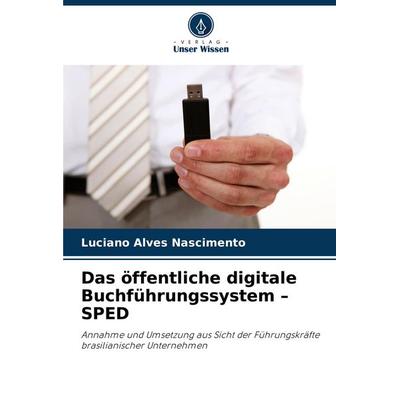 Das öffentliche digitale Buchführungssystem - SPED, Taschenbuch von Luciano Alves Nascimento, Verlag Unser Wissen, 978-620-6-80779-7