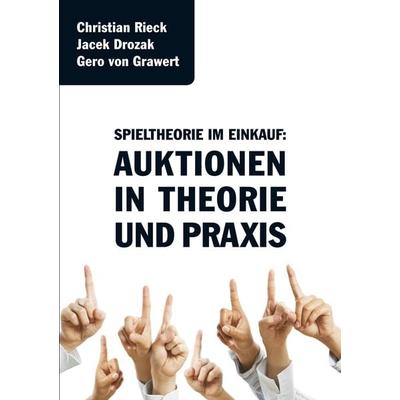 Spieltheorie im Einkauf - Auktionen in Theorie und Praxis, Paperback von Christian Rieck,Jacek Drozak,Gero Grawert, Rieck Verlag GmbH,