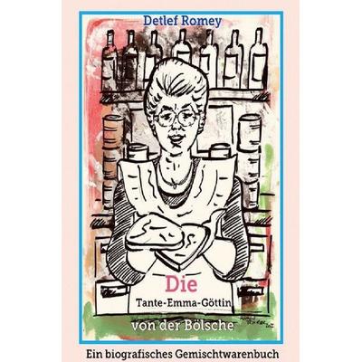 Die Tante-Emma-Göttin von der Bölsche, Taschenbuch von Detlef Romey, Epubli, 978-3-7575-1227-9