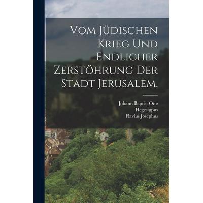 Vom jüdischen Krieg und endlicher Zerstöhrung der Stadt Jerusalem., Taschenbuch von Flavius Josephus,Hegesippus, Legare Street Press,