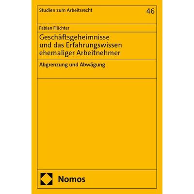 Geschäftsgeheimnisse und das Erfahrungswissen ehemaliger Arbeitnehmer, Taschenbuch von Fabian Flüchter, Nomos, 978-3-7560-1494-1