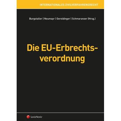 Die EU-Erbrechtsverordnung, Gebundene Ausgabe von Christoph Mondel,Marco Nademleinsky,Ulrich Pesendorfer,Thomas Traar,Andreas Tschugguel, LexisNexis