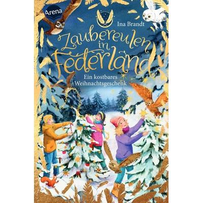 Zaubereulen in Federland (4). Ein kostbares Weihnachtsgeschenk, Gebundene Ausgabe von Ina Brandt, Arena, 978-3-401-60746-7