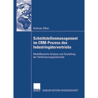 Schnittstellenmanagement im CRM-Prozess des Industriegütervertriebs, Taschenbuch von Andreas Silber, Deutscher Universitätsverlag, 978-3-8350-0924-0