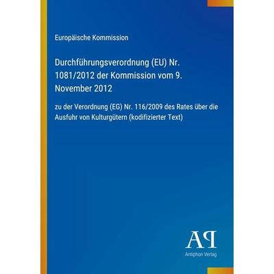 Durchführungsverordnung (EU) Nr. 1081/2012 der Kommission vom 9. November 2012, Taschenbuch von Europäische Kommission, Antiphon Verlag,